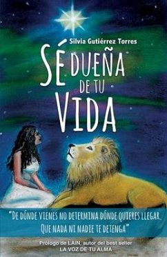 Sé Dueña de tu Vida: De dónde vienes no determina a dónde quieres llegar - Gutiérrez Torres, Silvia