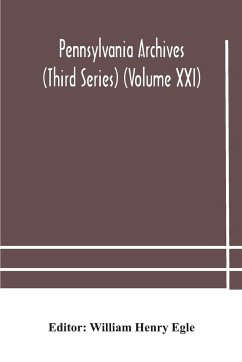 Pennsylvania archives (Third Series) (Volume XXI)