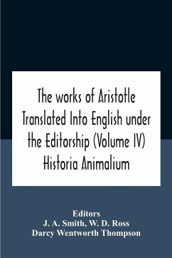 The Works Of Aristotletranslated Into English Under The Editorship (Volume Iv) Historia Animalium - D. Ross, W.