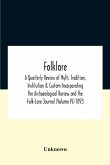 Folklore; A Quarterly Review Of Myth, Tradition, Institution & Custom Incorporating The Archaeological Review And The Folk-Lore Journal (Volume Iv) 1893
