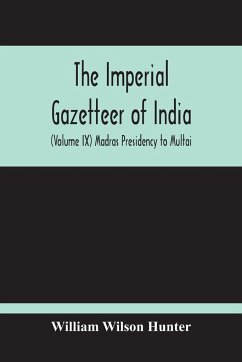 The Imperial Gazetteer Of India (Volume Ix) Madras Presidency To Multai - Wilson Hunter, William