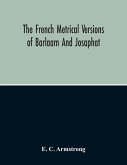 The French Metrical Versions Of Barlaam And Josaphat