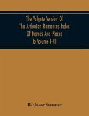 The Vulgate Version Of The Arthurian Romances Index Of Names And Places To Volume I-Vii