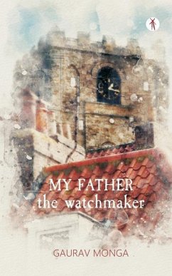 My Father, the Watchmaker - Monga, Gaurav