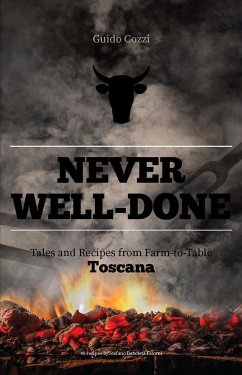 Never Well-Done: Tales and Recipes from Farm to Table - Cozzi, Guido