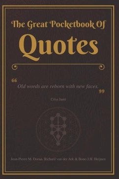 The Great Pocketbook Of Quotes: Old words are reborn with new faces. - Criss Jami - Ark, Richard van der; Heijnen, Bono J. H.; Doran, Jean-Pierre