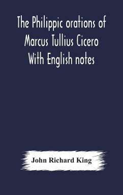 The Philippic orations of Marcus Tullius Cicero With English notes - Richard King, John