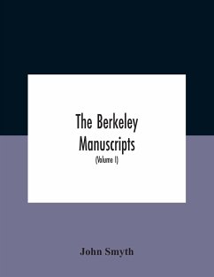 The Berkeley Manuscripts. The Lives Of The Berkeleys, Lords Of The Honour, Castle And Manor Of Berkeley, In The County Of Gloucester, From 1066 To 1618 With A Description Of The Hundred Of Berkeley And Of Its Inhabitants (Volume I) - Smyth, John