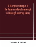 A descriptive catalogue of the Western mediæval manuscripts in Edinburgh university library