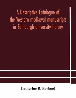 A descriptive catalogue of the Western mediæval manuscripts in Edinburgh university library - R. Borland, Catherine