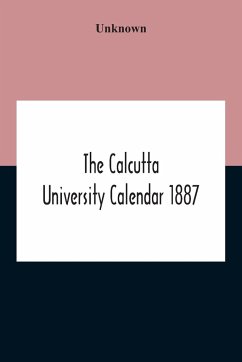 The Calcutta University Calendar 1887 - Unknown