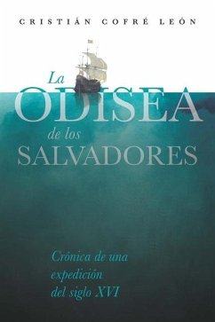 La Odisea de los Salvadores: Crónica de una expedición del siglo XVI - Cofré León, Cristián