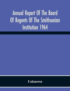 Annual Report Of The Board Of Regents Of The Smithsonian Institution 1964 - Unknown