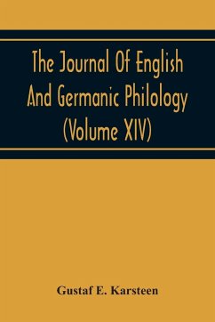 The Journal Of English And Germanic Philology (Volume Xiv) - E. Karsteen, Gustaf