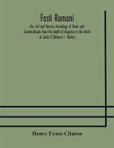 Fasti romani, the civil and literary chronology of Rome and Constantinople from the death of Augustus to the death of Justin II (Volume I - Tables)