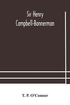 Sir Henry Campbell-Bannerman - P. O'Connor, T.