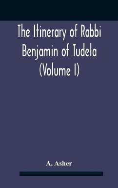 The Itinerary Of Rabbi Benjamin Of Tudela (Volume I) Text, Bibliography, And Translation - Asher, A.