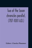 Two Of The Saxon Chronicles Parallel, (787-1001 A.D.) With Supplementary Extracts From The Others A Revised Text Edited, With Introduction, Critical Notes, And Glossary