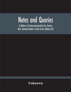 Notes And Queries; A Medium Of Intercommunication For Literary Men, General Readers Fourth Series (Volume Ix) - Unknown