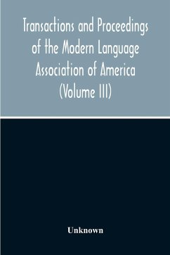 Transactions And Proceedings Of The Modern Language Association Of America (Volume Iii) - Unknown