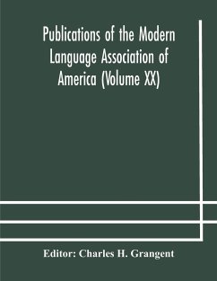 Publications of the Modern Language Association of America (Volume XX)