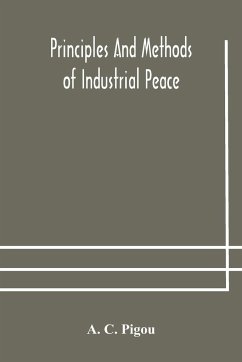 Principles and methods of industrial peace - C. Pigou, A.