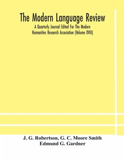 The Modern language review; A Quarterly Journal Edited For The Modern Humanities Research Association (Volume XVIII) - G. Robertson, J.; C. Moore Smith, G.