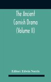 The Ancient Cornish Drama (Volume Ii)