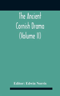The Ancient Cornish Drama (Volume Ii)