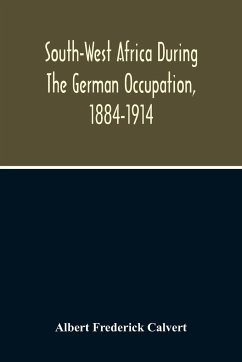South-West Africa During The German Occupation, 1884-1914 - Frederick Calvert, Albert
