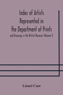 Index of artists represented in the Department of Prints and Drawings in the British Museum (Volume I) Dutch and Flemish School, German School - Cust, Lionel