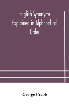 English synonyms explained in alphabetical order. With copious illustrations and examples drawn from the best writers - Crabb, George