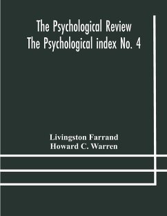 The Psychological Review The Psychological index No. 4 A Bibliography of the Literature of Psychology and Cognate Subjects for 1897 - Farrand, Livingston; C. Warren, Howard