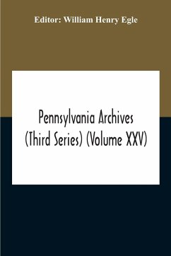 Pennsylvania Archives (Third Series) (Volume Xxv) - Henry Egle, William