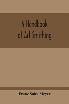 A Handbook Of Art Smithing - Sales Meyer, Franz