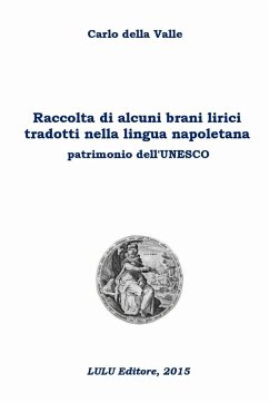 Raccolta di alcuni brani lirici tradotti nella lingua napoletana patrimonio dell'Unesco - Della Valle, Carlo