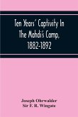 Ten Years' Captivity In The Mahdi'S Camp, 1882-1892