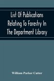 List Of Publications Relating To Forestry In The Department Library. Prepared Under The Direction Of The Librarian