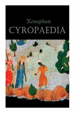 Cyropaedia: The Wisdom of Cyrus the Great - Xenophon; Dakyns, Henry Graham