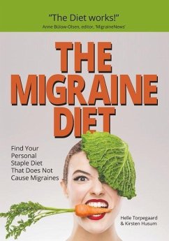 The Migraine Diet: Find Your Personal Staple Diet That Does Not Cause Migraines - Husum, Kirsten; Torpegaard, Helle