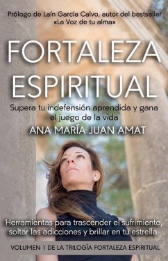 Fortaleza Espiritual, Supera tu indefensión aprendida y gana el juego de la vida - Juan Amat, Ana María