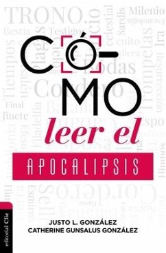 Cómo Leer El Apocalipsis - González, Justo L; Gonzalez, Catherine Gunsalus