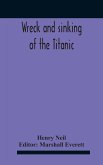 Wreck And Sinking Of The Titanic; The Ocean'S Greatest Disaster A Graphic And Thrilling Account Of The Sinking Of The Greatest Floating Palace Ever Built Carrying Down To Watery Graves More Than 1,500 Souls Giving Exciting Escapes From Death And Acts Of H
