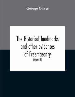 The Historical Landmarks And Other Evidences Of Freemasonry, Explained - Oliver, George