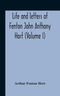 Life And Letters Of Fenton John Anthony Hort (Volume I) - Fenton Hort, Arthur