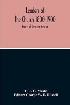 Leaders Of The Church 1800-1900; Frederick Denison Maurice - F. G. Maste, C.