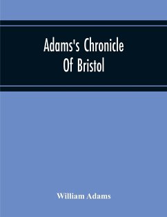 Adams'S Chronicle Of Bristol - Adams, William