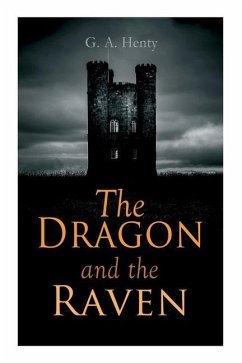 The Dragon and the Raven: Historical Novel (The Days of King Alfred and the Vikings) - Henty, G. A.