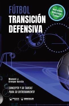 Fútbol. Transición defensiva: Concepto y 50 tareas para su entrenamiento (Versión Edición Color) - Crespo García, Manuel J.