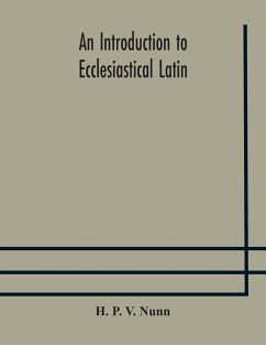 An introduction to ecclesiastical Latin - P. V. Nunn, H.